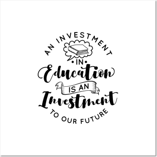 'Education Is An Investment In Our Future' Education Shirt Posters and Art